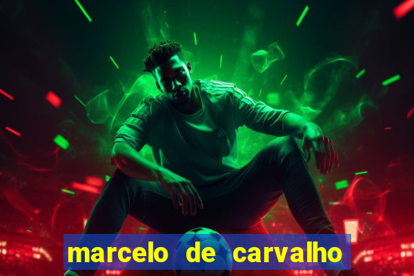 marcelo de carvalho fortuna estimada